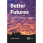 Better Futures: Tools for dealing with uncertainty - Paperback