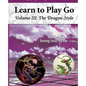 The Dragon Style (Learn to Play Go Volume III): Learn to Play Go Volume III - Paperback