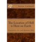 The Location of Hell is Here on Earth: Arguments For and Reasons Why - Paperback