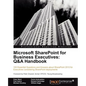 Microsoft Sharepoint for Business Executives: Q&A Handbook - Paperback
