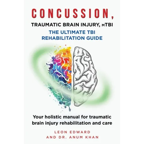 CONCUSSION, TRAUMATIC BRAIN INJURY, mTBI ULTIMATE REHABILITATION GUIDE: Your holistic manual for traumatic brain injury rehabilitation and care - Paperback