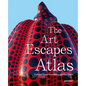 The Art Escapes Atlas: Cultural Experiences Around the Globe - Hardcover