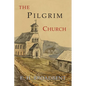 The Pilgrim Church: Being Some Account of the Continuance Through Succeeding Centuries of Churches Practising the Principles Taught and Exemplified in - Paperback