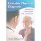 Geriatric Physical Diagnosis: A Guide to Observation and Assessment - Paperback