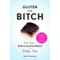 Gluten Is My Bitch: Rants, Recipes, and Ridiculousness for the Gluten-Free - Paperback