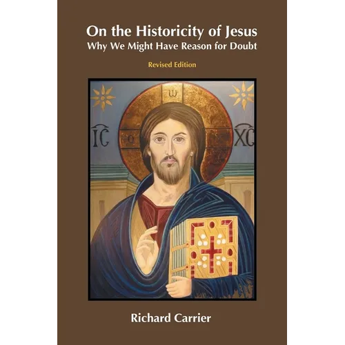 On the Historicity of Jesus: Why We Might Have Reason for Doubt - Paperback