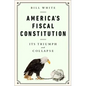 America's Fiscal Constitution: Its Triumph and Collapse - Hardcover