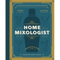 The Home Mixologist: Shake Up Your Cocktail Game with 150 Recipes - Hardcover