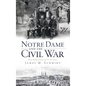 Notre Dame and the Civil War: Marching Onward to Victory - Hardcover