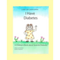 I Have Diabetes: A Children's Book About Juvenile Diabetes - Paperback