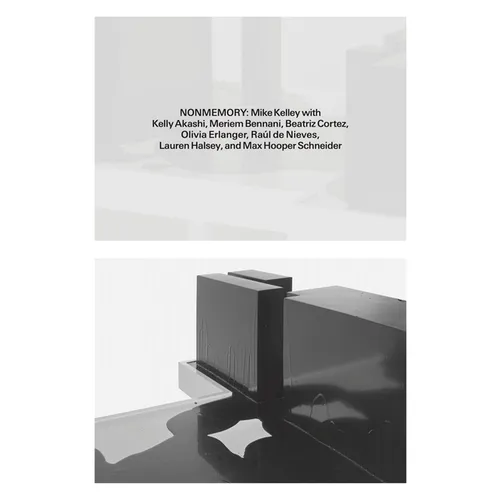 Nonmemory: Mike Kelley with Kelly Akashi, Meriem Bennani, Beatriz Cortez, Raúl de Nieves, Olivia Erlanger, Lauren Halsey and Max Hooper Schneider - Paperback