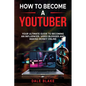 How to Become a Youtuber: Your Ultimate Guide to Becoming an Influencer, Video Blogger and Making Money Online - Paperback