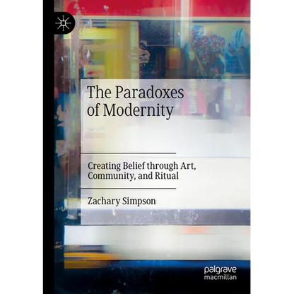 The Paradoxes of Modernity: Creating Belief Through Art, Community, and Ritual - Paperback