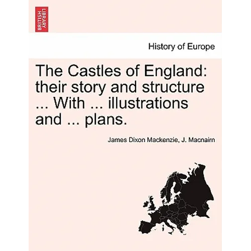 The Castles of England: their story and structure ... With ... illustrations and ... plans. Vol. II. - Paperback