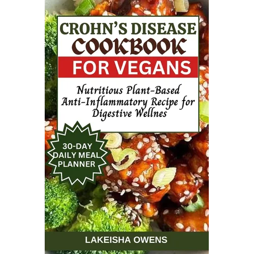 Crohn's Disease Cookbook for Vegans: Nutritious plant-based anti-inflammatory recipe for digestive wellness - Paperback