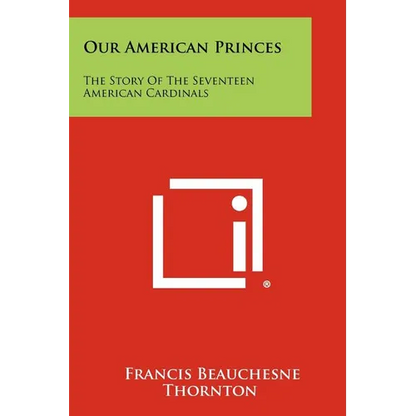 Our American Princes: The Story of the Seventeen American Cardinals - Paperback