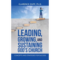Leading, Growing, and Sustaining God's Church: Concepts and Strategies for Success - Hardcover