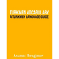 Turkmen Vocabulary: A Turkmen Language Guide - Paperback