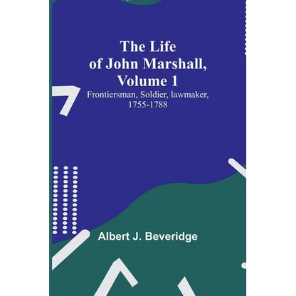 The Life of John Marshall, Volume 1: Frontiersman, soldier, lawmaker, 1755-1788 - Paperback