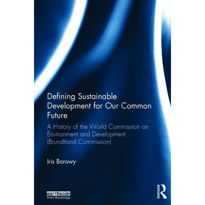 Defining Sustainable Development for Our Common Future: A History of the World Commission on Environment and Development (Brundtland Commission) - Paperback