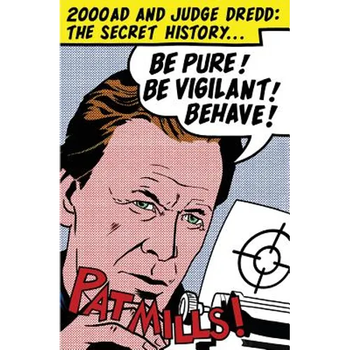 Be Pure! Be Vigilant! Behave!: 2000AD & Judge Dredd: The Secret History - Paperback