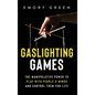 Gaslighting Games: The Manipulative Power to Play with People's Minds and Control Them for Life - Hardcover