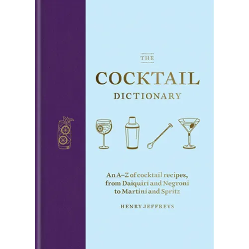 The Cocktail Dictionary: An A-Z of Cocktail Recipes, from Daiquiri and Negroni to Martini and Spritz - Hardcover
