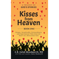Kisses from Heaven Book One: A Trilogy of God Stories: A Trilogy of God Stories: Unique, Inexplicable, Extraordinary, and Supernatural Tales from t - Hardcover