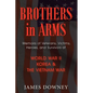 Brothers In Arms: Memoirs of Veterans, Victims, Heroes, and Survivors of World War II, Korea and the Vietnam War - Paperback