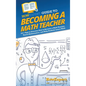 HowExpert Guide to Becoming a Math Teacher: 101 Tips to Discover How to Become a Math Teacher, Teach Mathematics, and Help Students Learn Math - Hardcover