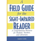 A Field Guide for the Sight-Impaired Reader: A Comprehensive Resource for Students, Teachers, and Librarians - Hardcover