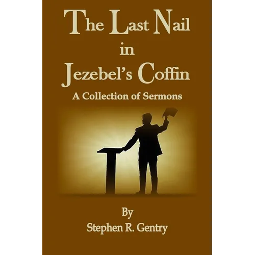 The Last Nail in Jezebel's Coffin: A Collection of Sermons - Paperback