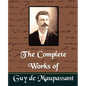 The Complete Works of Guy de Maupassant (New Edition) - Paperback
