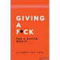 Giving a F*ck: For a Better World - Paperback