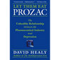 Let Them Eat Prozac: The Unhealthy Relationship Between the Pharmaceutical Industry and Depression - Hardcover