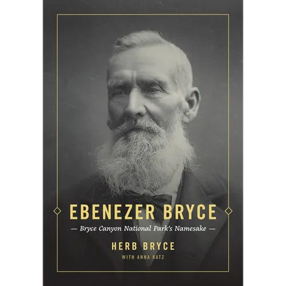 Ebenezer Bryce: Bryce Canyon National Park's Namesake - Paperback
