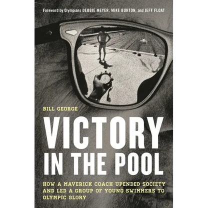 Victory in the Pool: How a Maverick Coach Upended Society and Led a Group of Young Swimmers to Olympic Glory - Hardcover