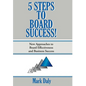 5 Steps to Board Success: New Approaches to Board Effectiveness and Business Success - Hardcover