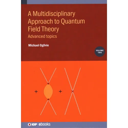 A Multidisciplinary Approach to Quantum Field Theory, Volume 2: Advanced topics - Hardcover