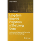 Long-Term Modeled Projections of the Energy Sector: An Incremental Approach to Narrowing Down the Uncertainty Range - Hardcover