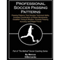 Professional Soccer Passing Patterns: Passing Patterns That Develop Technical Ability, Increase Coordination of Player Movements, Establish Timing & R - Paperback