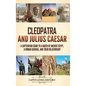 Cleopatra and Julius Caesar: A Captivating Guide to a Queen of Ancient Egypt, a Roman General, and Their Relationship - Hardcover