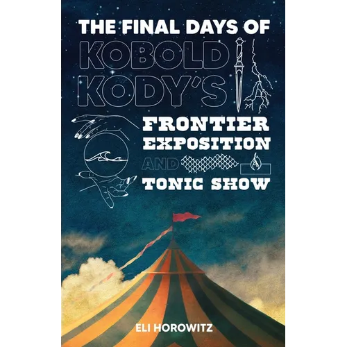The Final Days of Kobold Kody's Frontier Exposition and Tonic Show - Paperback