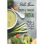 The Soups and Snacks of India: Add Spice to Your Life with Indian Snacks and Soups! - Paperback