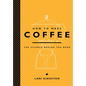 How to Make Coffee: The Science Behind the Bean - Hardcover