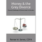 Money & the Grey Divorce: Financial Challenges of Divorce Later in Life (60+) - Paperback