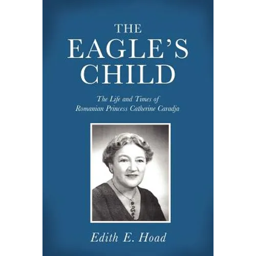 The Eagle's Child: The Life and Times of Romanian Princess Catherine Caradja - Paperback