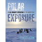 Polar Exposure: An All-Women's Expedition to the North Pole - Hardcover