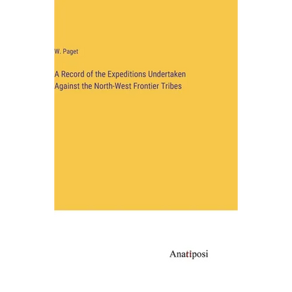 A Record of the Expeditions Undertaken Against the North-West Frontier Tribes - Hardcover