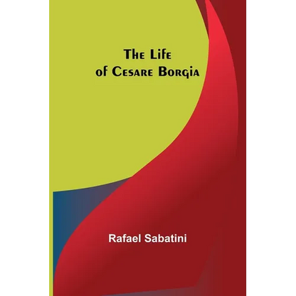 The Life of Cesare Borgia - Paperback